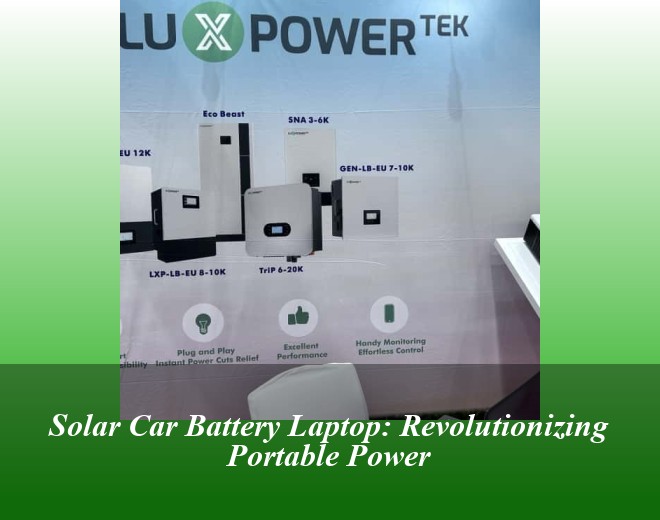 Solar Car Battery Laptop: Revolutionizing Portable Power